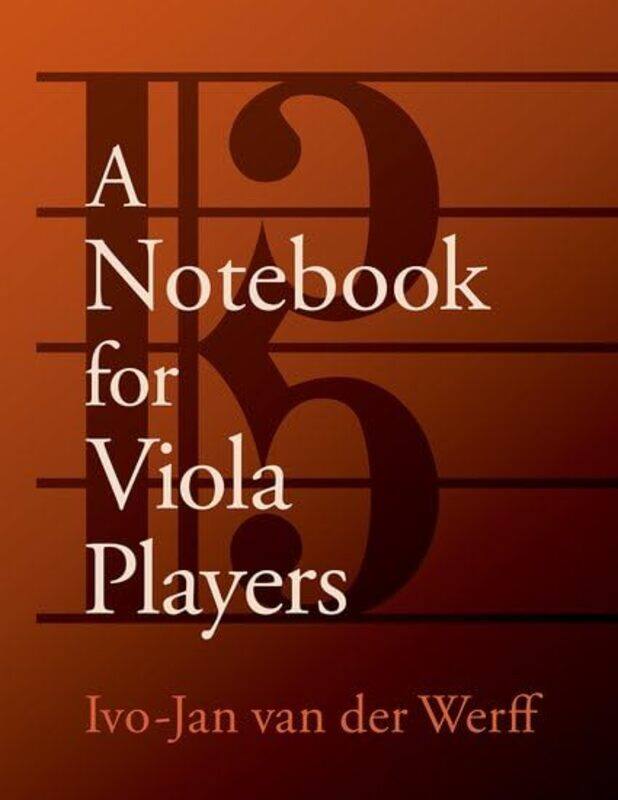 

A Notebook For Viola Players by Ivo-Jan (Professor of Viola, Professor of Viola, Shepherd School of Music, Rice University) van der Werff-Paperback