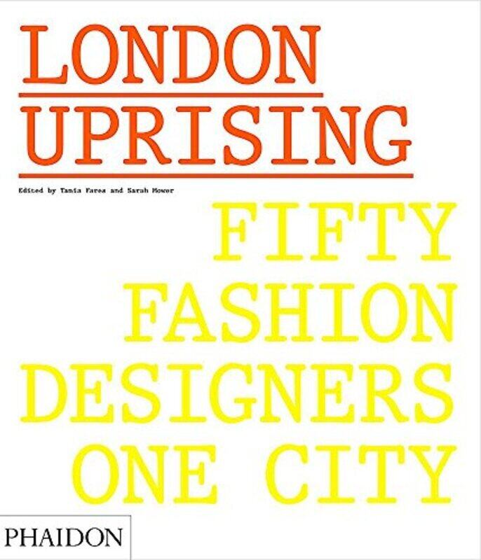 

London Uprising: Fifty Fashion Designers, One City, Hardcover Book, By: Sarah Mower Tania Fares