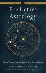 Predictive Astrology New Edition Tools To Forecast Your Life And Create Your Brightest Future Wei by Brady, Bernadette B..Paperback