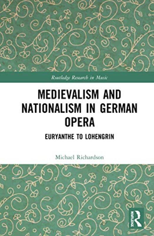 Medievalism and Nationalism in German Opera by Michael S, MD Richardson-Hardcover