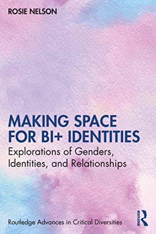 

Making Space for Bi Identities by Rosie University of Bristol, UK Nelson-Paperback