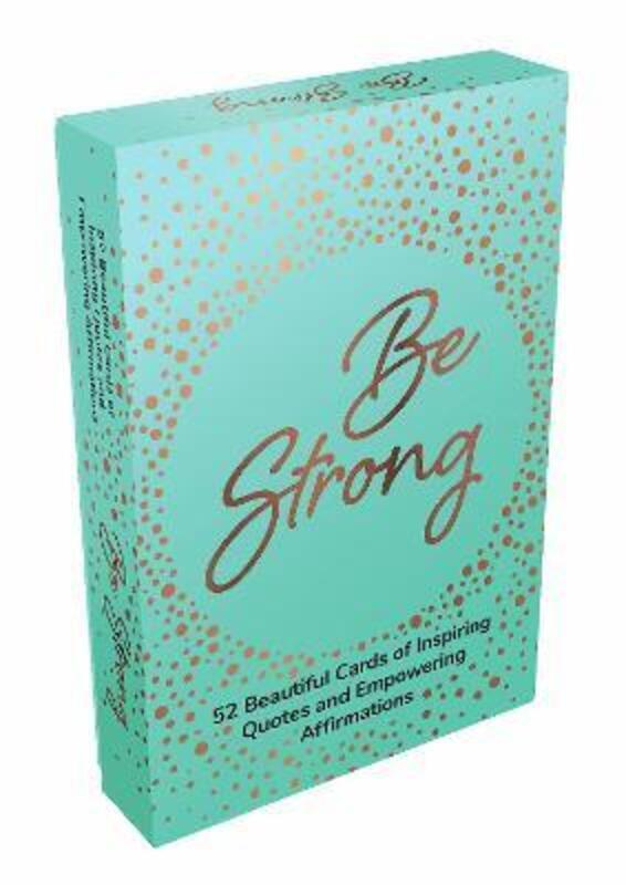 

Be Strong: 52 Beautiful Cards of Inspiring Quotes and Empowering Affirmations to Encourage Confidenc