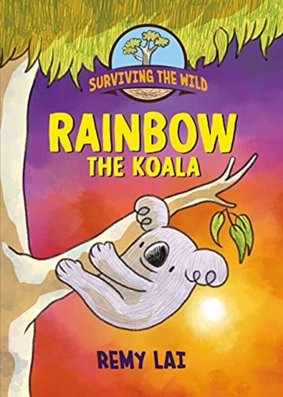 

Surviving the Wild Rainbow the Koala by Remy Lai-Paperback