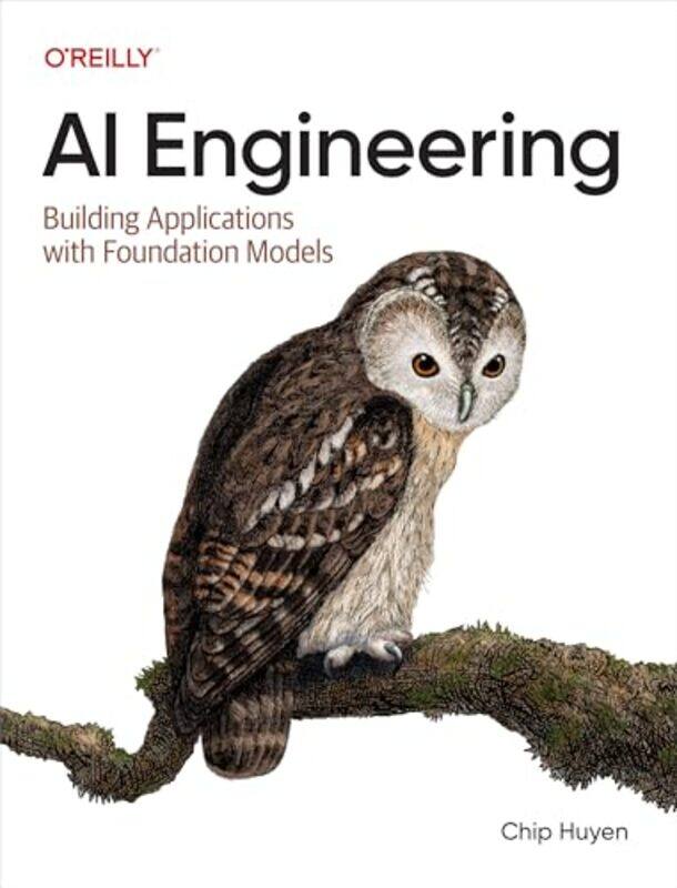 

Ai Engineering Building Applications With Foundation Models, Paperback by Huyen, Chip