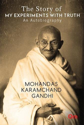 The Story of My Experiments with Truth: An Autobiography Mohandas Karamcand Gandhi, Paperback Book, By: Mohandas Karamchand Gandhi
