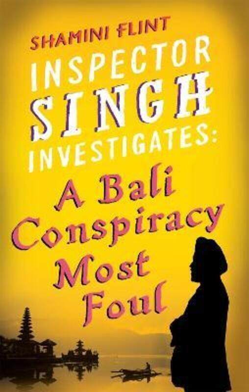 

Inspector Singh Investigates: Bali Conspiracy Most Foul: A Bali Conspiracy Most Foul (Inspector Sing.paperback,By :Shamini Flint
