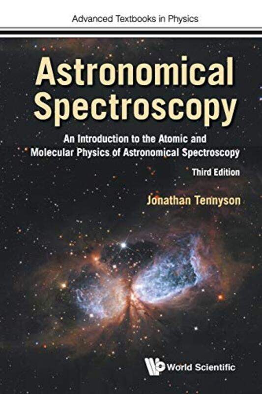 

Astronomical Spectroscopy An Introduction To The Atomic And Molecular Physics Of Astronomical Spectroscopy Third Edition by Jonathan Univ College Lond