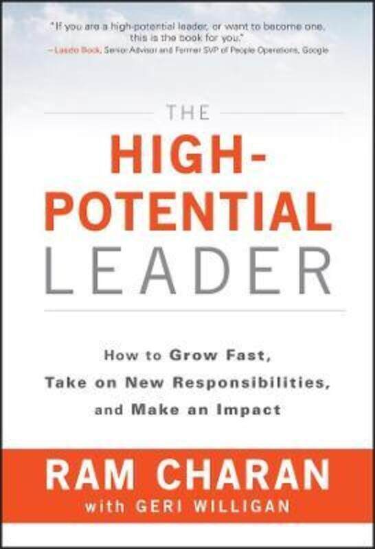 

The High-Potential Leader: How to Grow Fast, Take on New Responsibilities, and Make an Impact,Hardcover,ByRam Charan