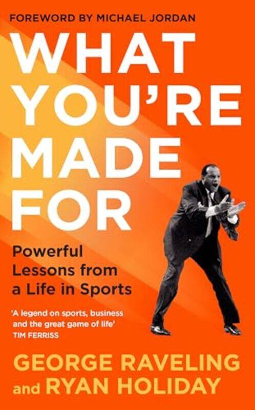 

What Youre Made For Powerful Lessons From A Life In Sports by Holiday, Ryan - Raveling, George - Jordan, Michael , Hardcover