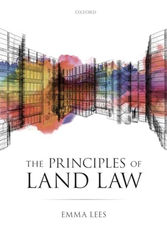 

The Principles of Land Law by Emma Lecturer in Environmental and Property Law, Lecturer in Environmental and Property Law, University of Cambridge Lee