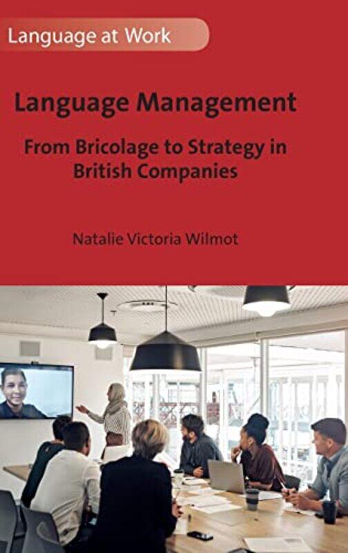 

Language Management From Bricolage To Strategy In British Companies, Hardcover by Wilmot, Natalie Victoria