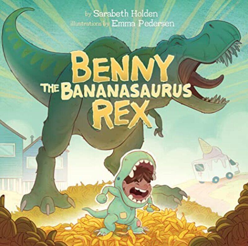 

Benny The Bananasaurus Rex By Holden Sarabeth Pedersen Emma Hardcover