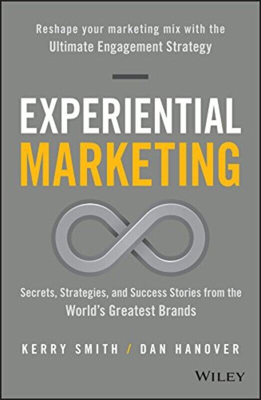 Experiential Marketing: Secrets, Strategies, and Success Stories from the World's Greatest Brands, Hardcover Book, By: Kerry Smith