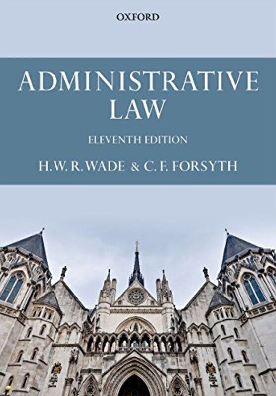 

Administrative Law by Wade, William (Formerly Emeritus Rouse Ball Professor Of English Law, University Of Cambridge) - For - Paperback