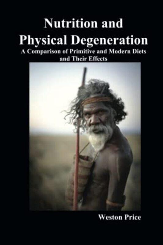 

Nutrition and Physical Degeneration by Weston Price-Paperback