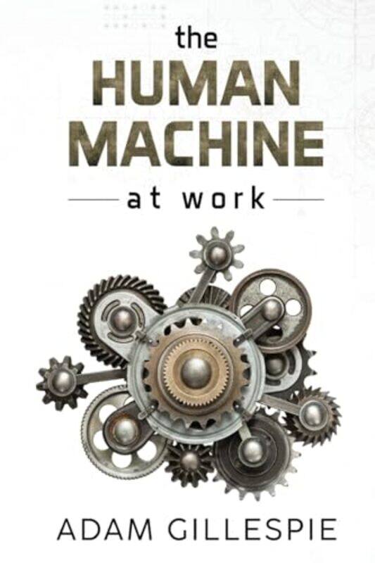 

The Human Machine at work by Adam Gillespie-Paperback