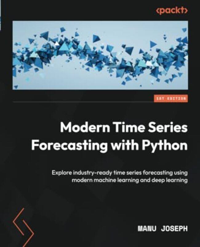 

Modern Time Series Forecasting With Python Explore Industryready Time Series Forecasting Using Mod By Joseph, Manu - Paperback