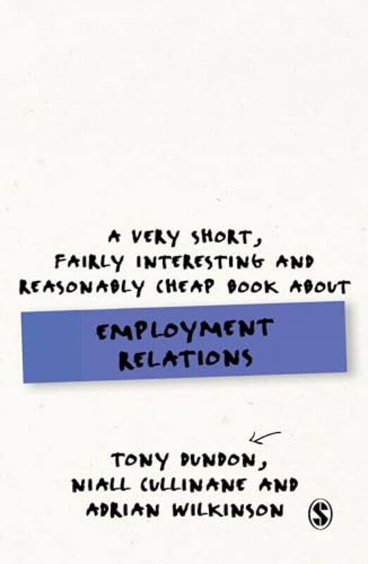 

A Very Short Fairly Interesting and Reasonably Cheap Book About Employment Relations by Tony DundonNiall CullinaneAdrian Wilkinson-Paperback