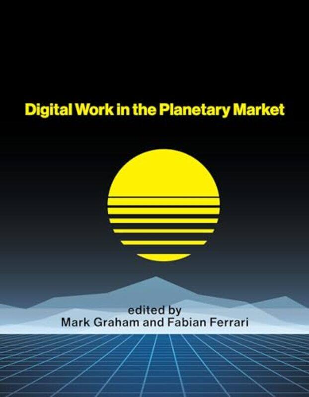 

Digital Work In The Planetary Market by Mark GrahamFabian Ferrari-Paperback