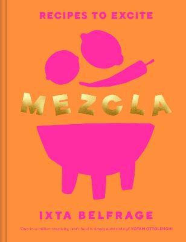 

MEZCLA: Recipes to Excite.Hardcover,By :Belfrage, Ixta