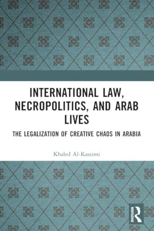 

International Law Necropolitics and Arab Lives by Khaled Al-Kassimi-Paperback