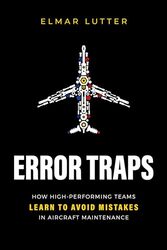 Error Traps How Highperforming Teams Learn To Avoid Mistakes In Aircraft Maintenance by Lutter, Elmar..Paperback