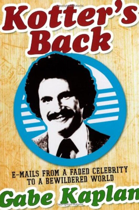 Kotter's Back: E-mails from a Faded Celebrity to a Bewildered World, Paperback, By: Gabe Kaplan