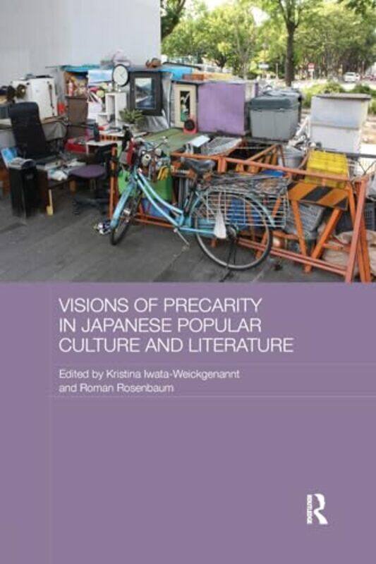 

Visions of Precarity in Japanese Popular Culture and Literature by Kristina Iwata-WeickgenanntRoman Rosenbaum-Paperback