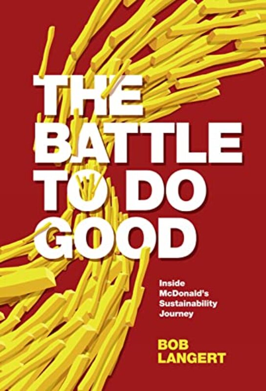 

The Battle To Do Good by Bob Retired VP, CSR & Sustainability, McDonalds Corporation Langert-Hardcover