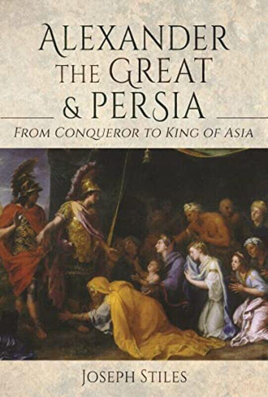 

Alexander the Great and Persia by Joseph Stiles-Hardcover