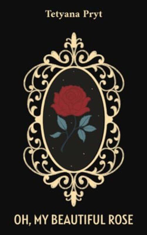 

Oh My Beautiful Rose by Tetyana Pryt-Paperback