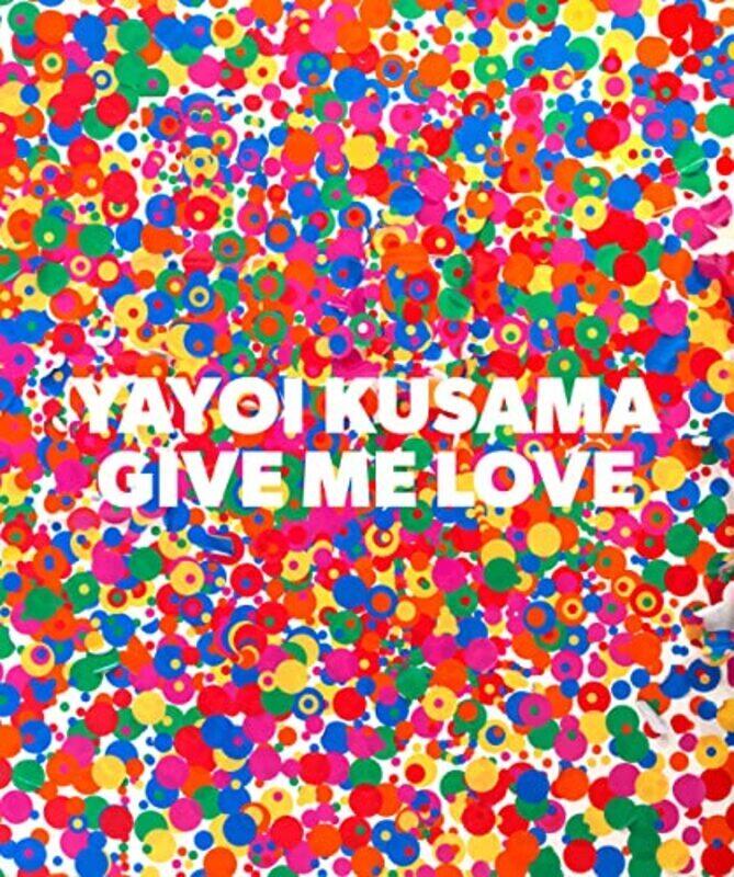 

Yayoi Kusama Give Me Love Akira Tatehata Hardcover