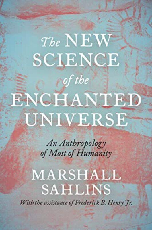 

The New Science of the Enchanted Universe by Marshall Sahlins-Hardcover