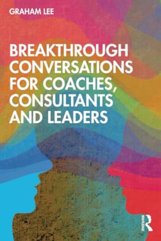 

Breakthrough Conversations For Coaches Consultants And Leaders by Lee, Graham Paperback