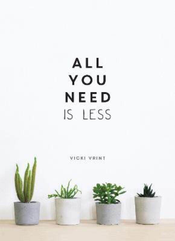 

All You Need is Less: Minimalist Living for Maximum Happiness,Hardcover,ByVrint, Vicki