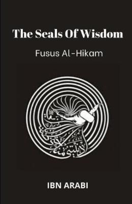 

Fusus Al-Hikam: The Seals of Wisdom, Paperback Book, By: Muhyiddin Ibn Arabi