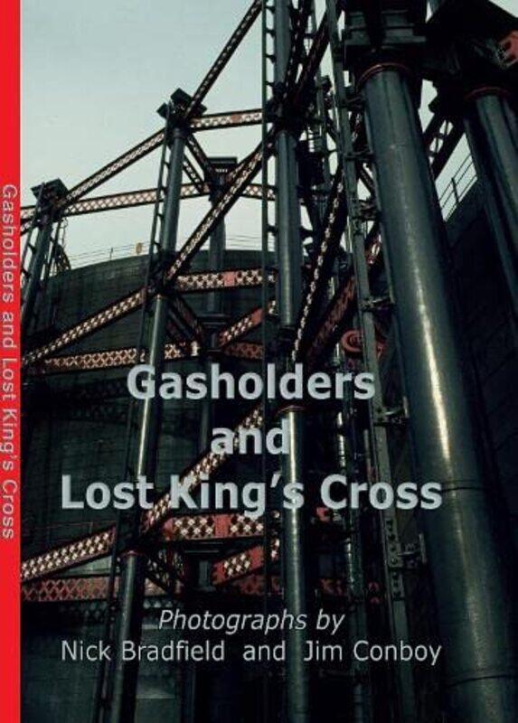 

Gasholders And Lost Kings Cross by Nick Bradfield-Hardcover