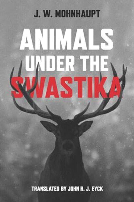 

Animals Under the Swastika by JW MohnhauptJohn R J Eyck-Hardcover