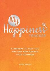 My Happiness Tracker: A Journal to Help You Map Out and Manage Your Happiness,Paperback,ByBarnes, Anna