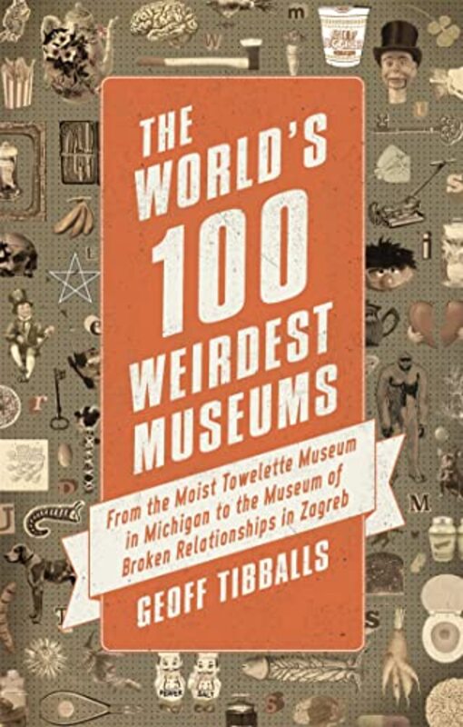 

The Worlds 100 Weirdest Museums by Geoff Tibballs-Paperback