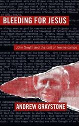 Bleeding For Jesus: John Smyth and the cult of the Iwerne Camps,Paperback,ByGraystone, Andrew