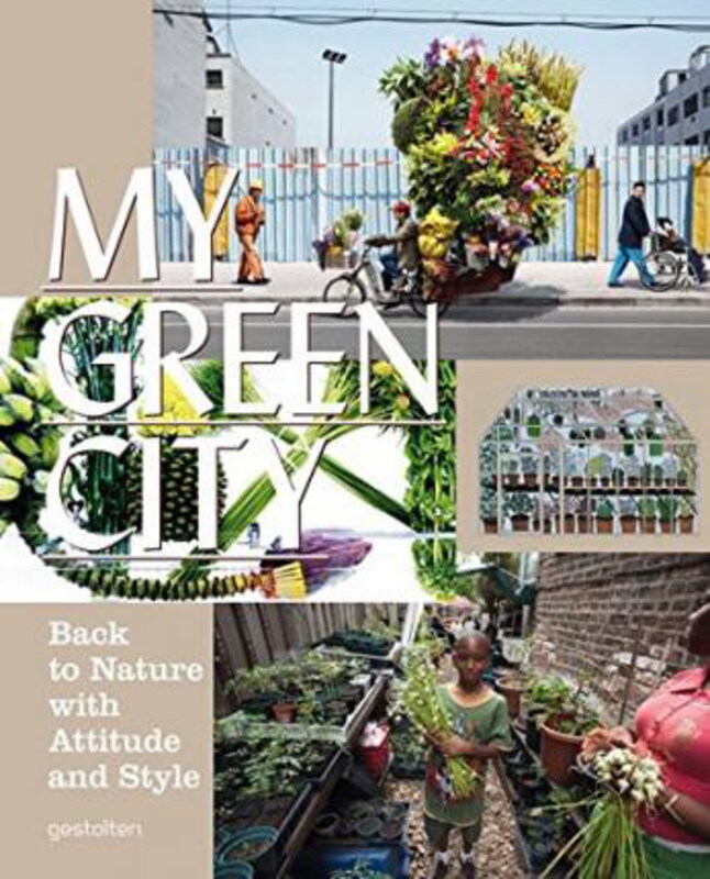 

My Green City: Back to Nature with Attitude and Style, Paperback Book, By: Robert Klanten