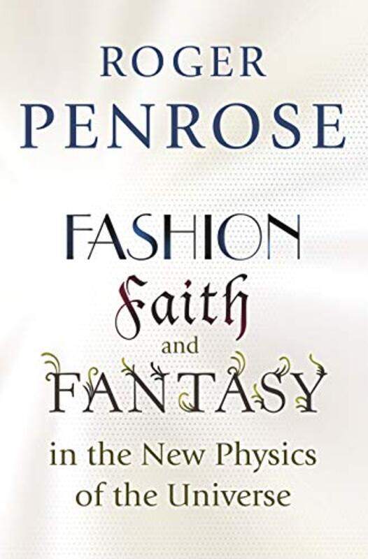 

Fashion Faith and Fantasy in the New Physics of the Universe by Roger Penrose-Paperback