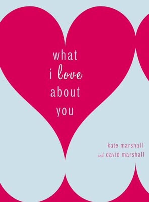 

What I Love About You by Kate MarshallDavid Marshall-Hardcover