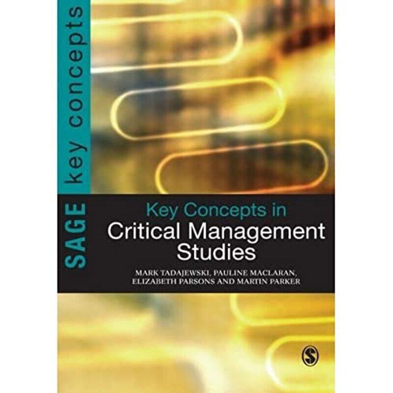 

Key Concepts in Critical Management Studies by Mark TadajewskiPauline MaclaranElizabeth ParsonsMartin Parker-Paperback