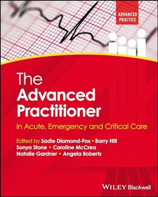 

The Advanced Practitioner in Acute Emergency and Critical Care by Diamond-Fox, Sadie (Northumbria University, UK) - Hill, Barry (Northumbria Universit