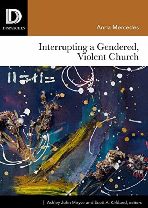 

Interrupting A Gendered Violent Church by Anna MercedesAshley John MoyseScott A Kirkland-Paperback