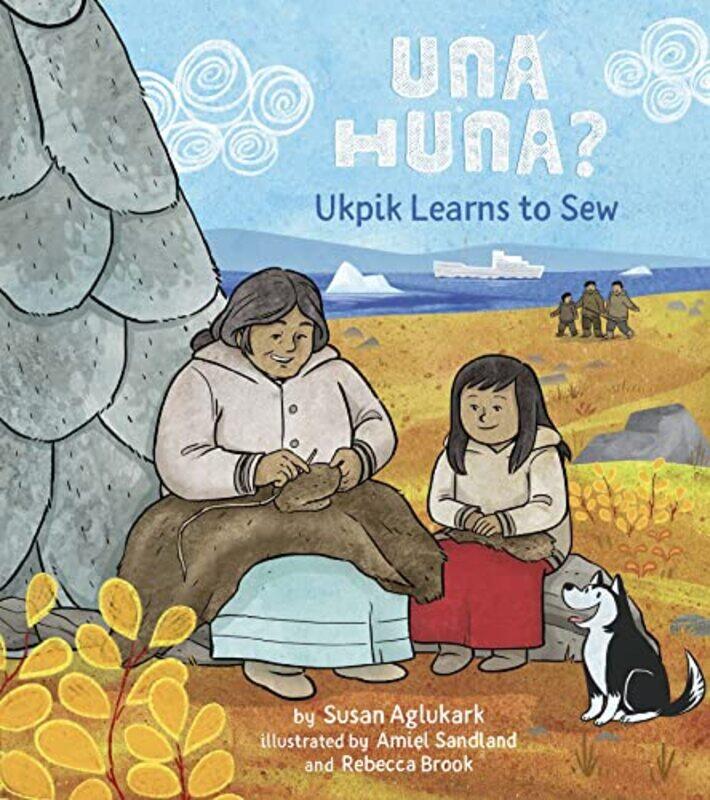 

Una Huna Ukpik Learns to Sew by Susan AglukarkAmiel SandlandRebecca Brook-Hardcover