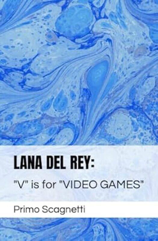 

Lana Del Rey V Is For Video Games by Scagnetti, Primo..Paperback