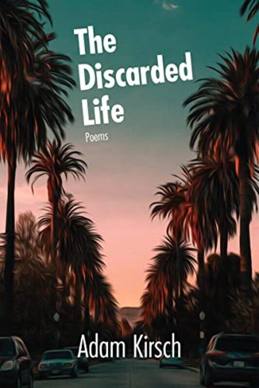 

The Discarded Life by Adam Kirsch-Paperback